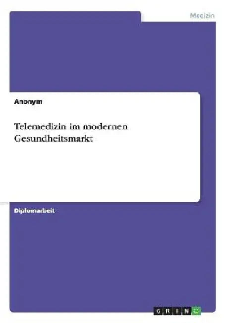 Telemedizin im modernen Gesundheitsmarkt by Anonym