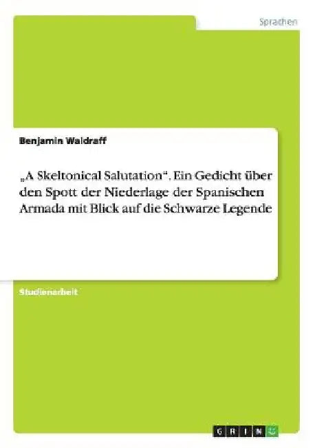 "A Skeltonical Salutation". Ein Gedicht über den Spott der Niederlage der Spanischen Armada mit Blick auf die Schwarze Legende by Waldraff, Benjamin