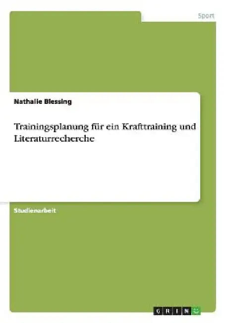 Trainingsplanung für ein Krafttraining und Literaturrecherche by Blessing, Nathalie