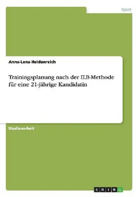 Trainingsplanung nach der ILB-Methode für eine 21-jährige Kandidatin by Heidenreich, Anna-Lena