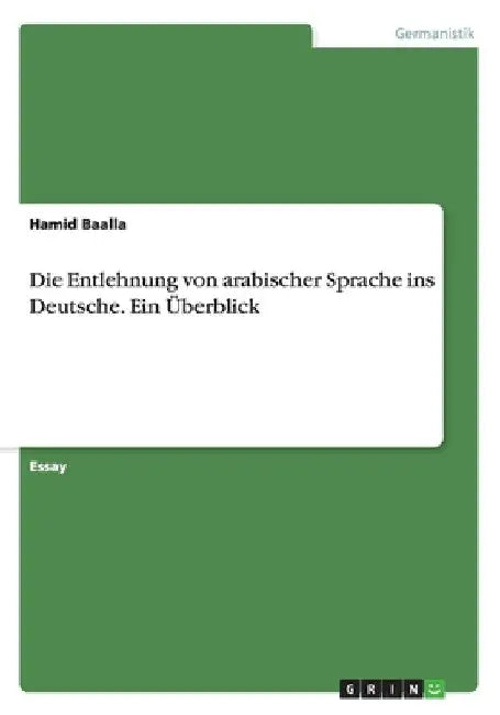 Die Entlehnung von arabischer Sprache ins Deutsche. Ein Überblick by Baalla, Hamid