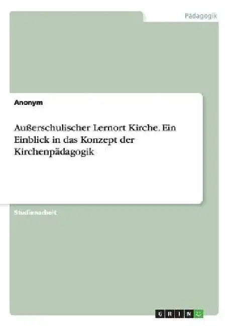 Außerschulischer Lernort Kirche. Ein Einblick in das Konzept der Kirchenpädagogik by Anonymous