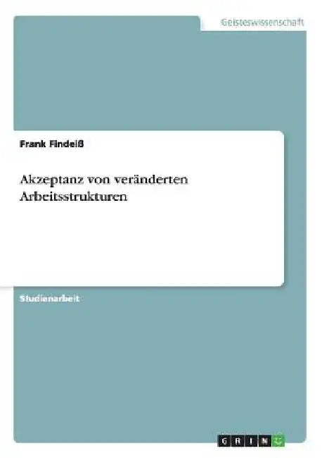 Akzeptanz von veränderten Arbeitsstrukturen by Findeiß, Frank