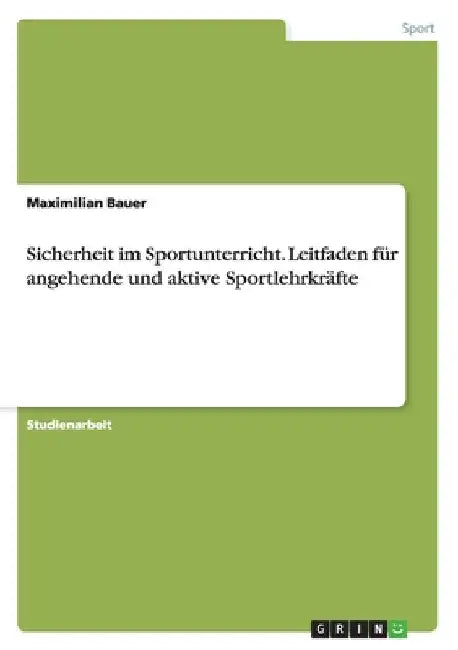 Sicherheit im Sportunterricht. Leitfaden für angehende und aktive Sportlehrkräfte by Bauer, Maximilian