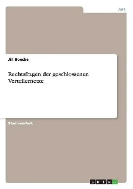 Rechtsfragen der geschlossenen Verteilernetze by Boecke, Jill