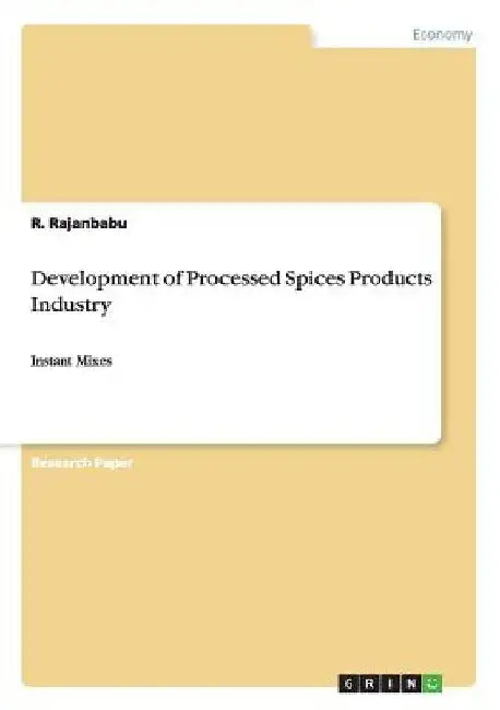 Development of Processed Spices Products Industry: Instant Mixes by R. Rajanbabu
