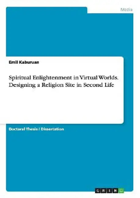 Spiritual Enlightenment in Virtual Worlds. Designing a Religion Site in Second Life by Emil Kaburuan