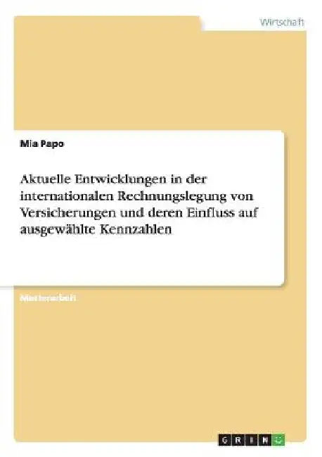 Aktuelle Entwicklungen in der internationalen Rechnungslegung von Versicherungen und deren Einfluss auf ausgewählte Kennzahlen by Papo, Mia