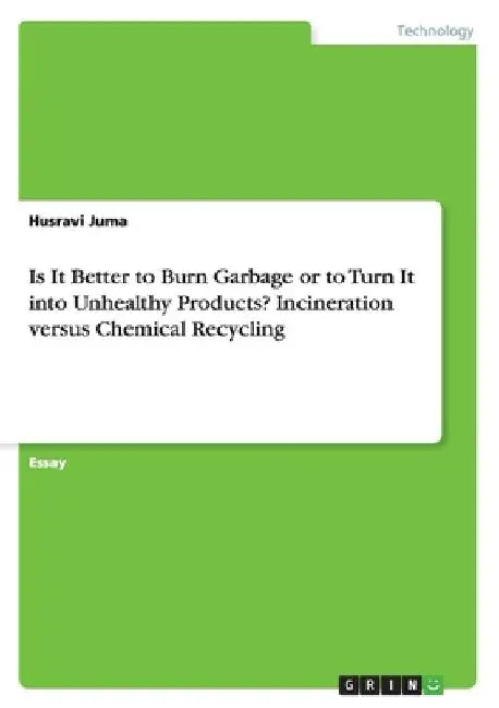 Is It Better to Burn Garbage or to Turn It into Unhealthy Products? Incineration versus Chemical Recycling by Husravi Juma