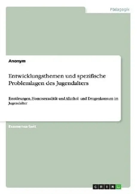 Entwicklungsthemen und spezifische Problemlagen des Jugendalters: Essstörungen, Homosexualität und Alkohol- und Drogenkonsum im Jugendalter by Anonym