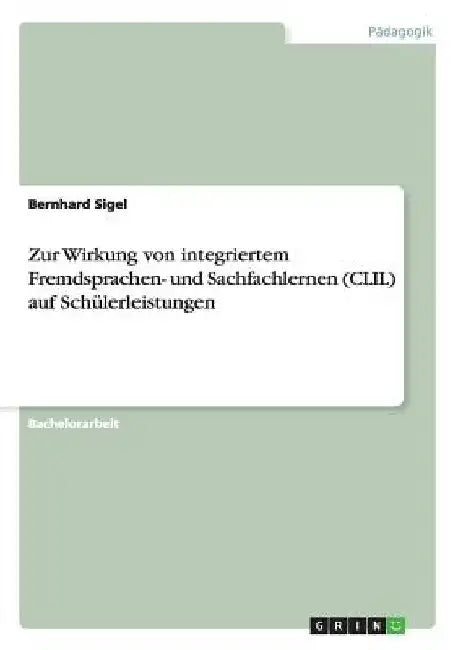 Zur Wirkung von integriertem Fremdsprachen- und Sachfachlernen (CLIL) auf Schülerleistungen by Sigel, Bernhard