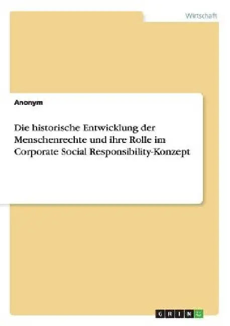 Die historische Entwicklung der Menschenrechte und ihre Rolle im Corporate Social Responsibility-Konzept by Anonymous
