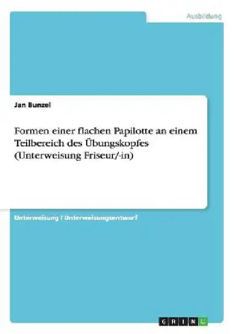 Formen einer flachen Papilotte an einem Teilbereich des Übungskopfes (Unterweisung Friseur/-in) by Bunzel, Jan