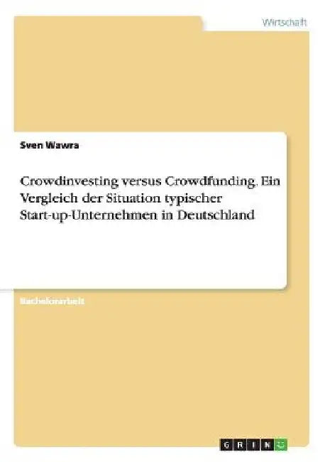 Crowdinvesting versus Crowdfunding. Ein Vergleich der Situation typischer Start-up-Unternehmen in Deutschland by Wawra, Sven