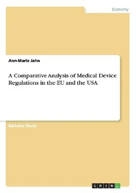 A Comparative Analysis of Medical Device Regulations in the EU and the USA by Ann-Marie Jahn
