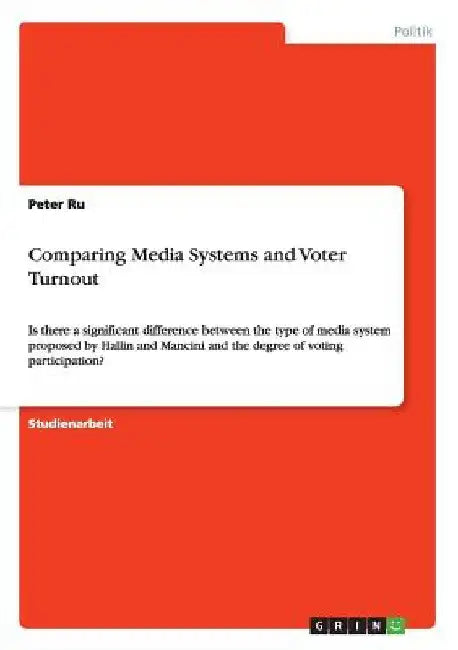 Comparing Media Systems and Voter Turnout: Is there a significant difference between the type of media system proposed by Hallin and Mancini and the d by Ru, Peter