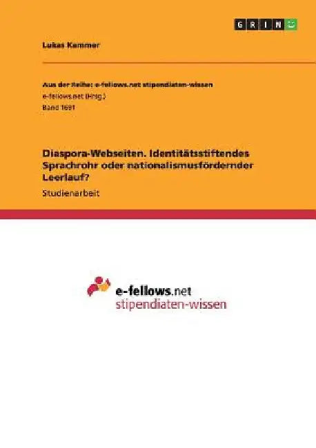 Diaspora-Webseiten. Identitätsstiftendes Sprachrohr oder nationalismusfördernder Leerlauf? by Kammer, Lukas
