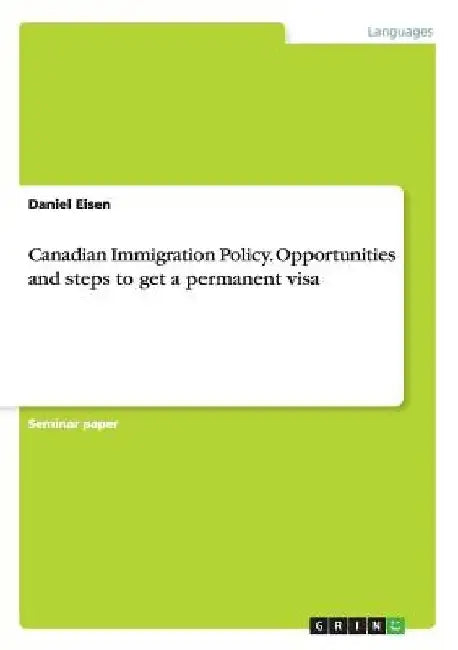 Canadian Immigration Policy. Opportunities and steps to get a permanent visa by Daniel Eisen