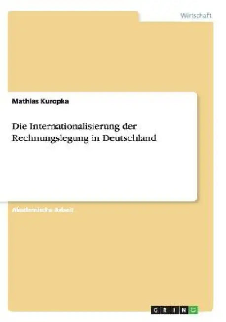 Die Internationalisierung der Rechnungslegung in Deutschland by Kuropka, Mathias