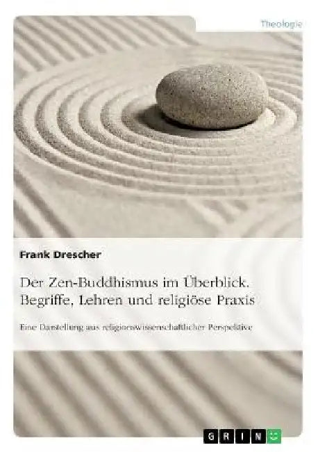 Der Zen-Buddhismus im Überblick. Begriffe, Lehren und religiöse Praxis: Eine Darstellung aus religionswissenschaftlicher Perspektive by Drescher, Frank
