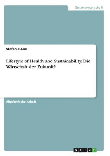 Lifestyle of Health and Sustainability. Die Wirtschaft der Zukunft? by Aue, Stefanie