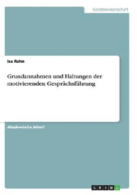 Grundannahmen und Haltungen der motivierenden Gesprächsführung by Rahn, Isa