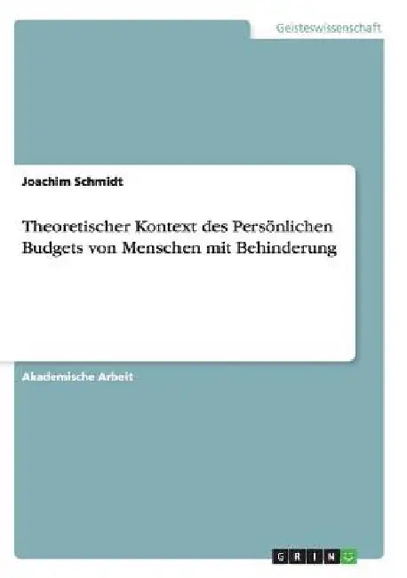 Theoretischer Kontext des Persönlichen Budgets von Menschen mit Behinderung by Schmidt, Joachim