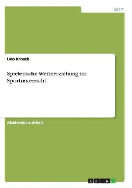 Spielerische Werteerziehung im Sportunterricht by Kroack, Udo