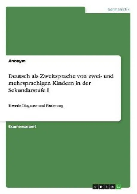 Deutsch als Zweitsprache von zwei- und mehrsprachigen Kindern in der Sekundarstufe I: Erwerb, Diagnose und Förderung by Anonymous