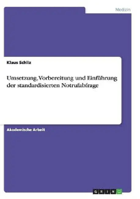 Umsetzung, Vorbereitung und Einführung der standardisierten Notrufabfrage by Schliz, Klaus