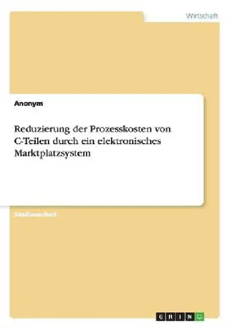 Reduzierung der Prozesskosten von C-Teilen durch ein elektronisches Marktplatzsystem by Anonymous