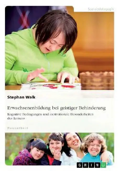 Erwachsenenbildung bei geistiger Behinderung. Kognitive Bedingungen und motivationale Besonderheiten des Lernens by Walk, Stephan
