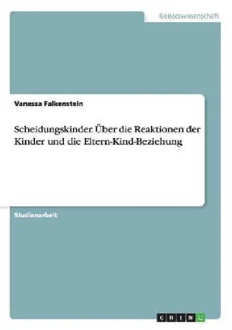 Scheidungskinder. Über die Reaktionen der Kinder und die Eltern-Kind-Beziehung by Falkenstein, Vanessa