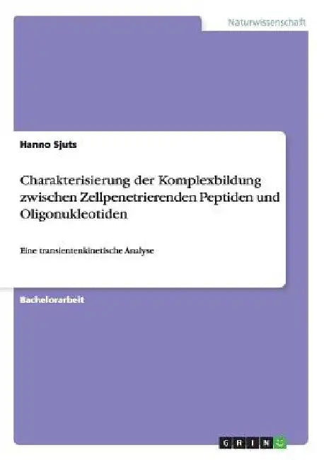 Charakterisierung der Komplexbildung zwischen Zellpenetrierenden Peptiden und Oligonukleotiden: Eine transientenkinetische Analyse by Sjuts, Hanno