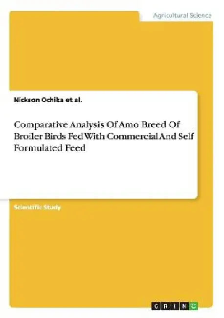 Comparative Analysis Of Amo Breed Of Broiler Birds Fed With Commercial And Self Formulated Feed by Nickson Ochika Et Al