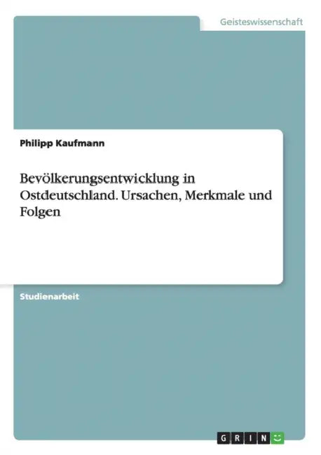 Bevölkerungsentwicklung in Ostdeutschland. Ursachen, Merkmale und Folgen by Philipp Kaufmann