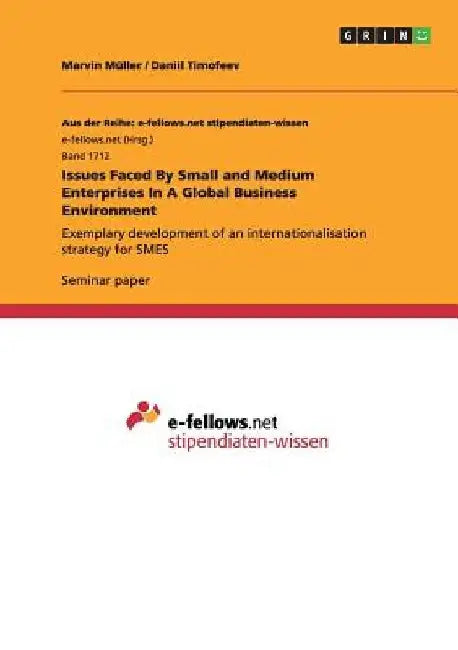 Issues Faced By Small and Medium Enterprises In A Global Business Environment: Exemplary development of an internationalisation strategy for SMES by Marvin Müller