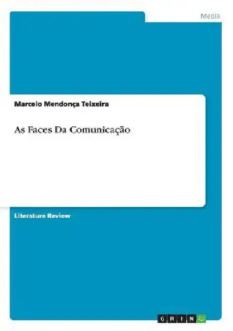As Faces Da Comunicação by Mendonça Teixeira, Marcelo