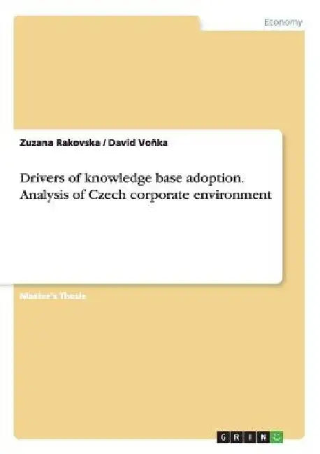 Drivers of knowledge base adoption. Analysis of Czech corporate environment by Zuzana Rakovska