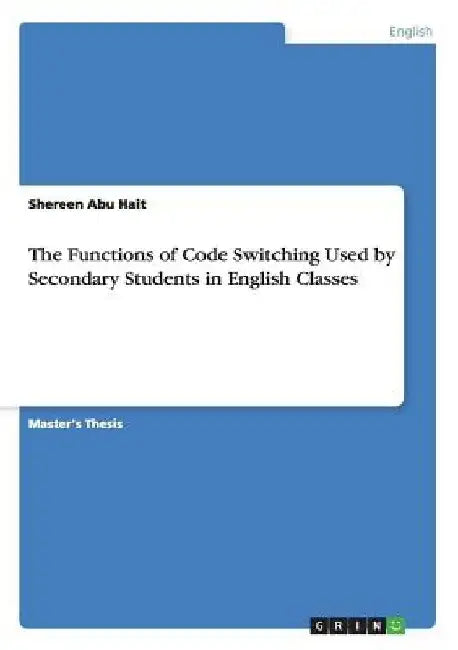 The Functions of Code Switching Used by Secondary Students in English Classes by Shereen Abu Hait