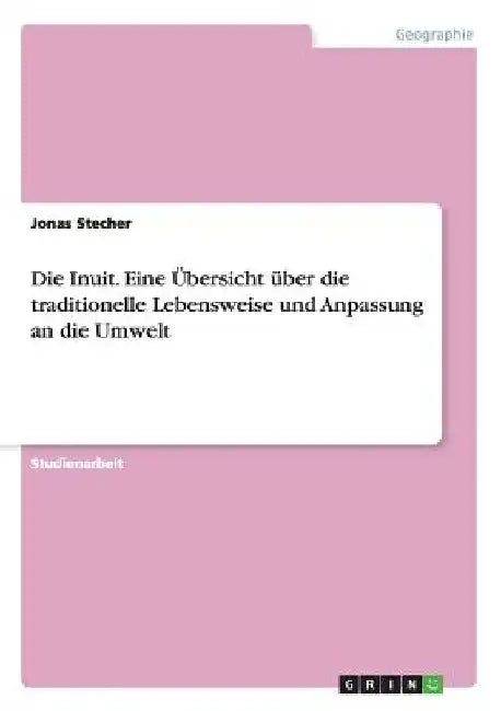 Die Inuit. Eine Übersicht über die traditionelle Lebensweise und Anpassung an die Umwelt by Stecher, Jonas