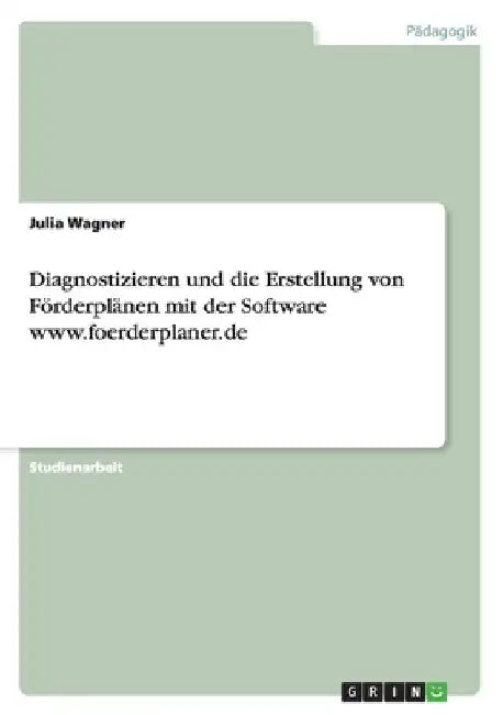 Diagnostizieren und die Erstellung von Förderplänen mit der Software www.foerderplaner.de by Wagner, Julia
