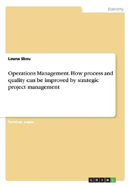 Operations Management. How process and quality can be improved by strategic project management by Louna Sbou