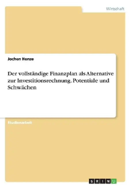 Der vollständige Finanzplan als Alternative zur Investitionsrechnung. Potentiale und Schwächen by Henze, Jochen