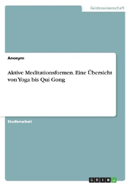 Aktive Meditationsformen. Eine Übersicht von Yoga bis Qui Gong by Anonymous
