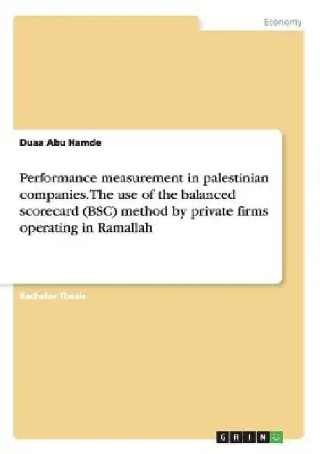Performance measurement in palestinian companies. The use of the balanced scorecard (BSC) method by private firms operating in Ramallah by Duaa Abu Hamde
