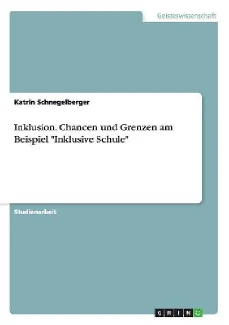 Inklusion. Chancen und Grenzen am Beispiel "Inklusive Schule" by Schnegelberger, Katrin