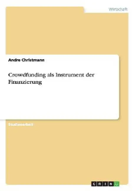 Crowdfunding als Instrument der Finanzierung by Christmann, Andre