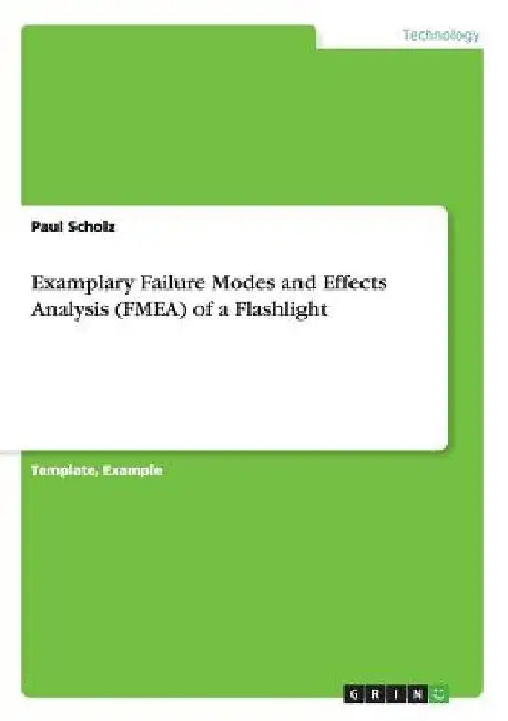 Examplary Failure Modes and Effects Analysis (FMEA) of a Flashlight by Paul Scholz