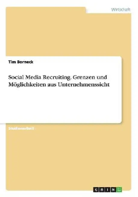 Social Media Recruiting. Grenzen und Möglichkeiten aus Unternehmenssicht by Borneck, Tim